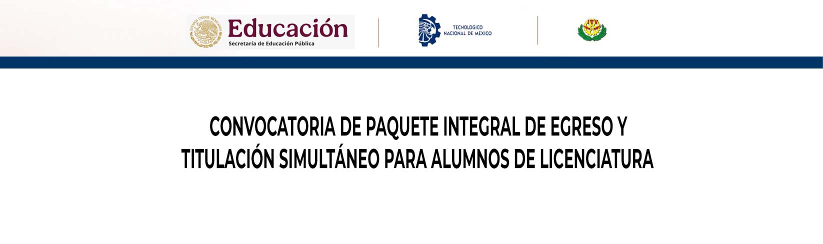 CONVOCATORIA DE PAQUETE INTEGRAL DE EGRESO Y TITULACIÓN SIMULTÁNEO PARA ALUMNOS DE LICENCIATURA